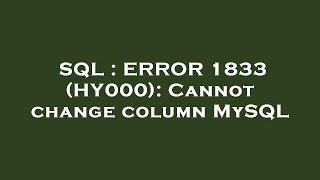 SQL : ERROR 1833 (HY000): Cannot change column MySQL