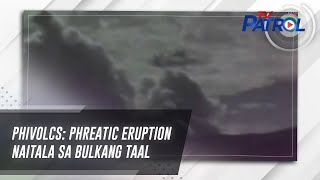 PHIVOLCS: Phreatic eruption naitala sa Bulkang Taal | TV Patrol