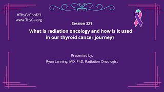 321 What is radiation oncology and how is it used in our thyroid cancer journey?