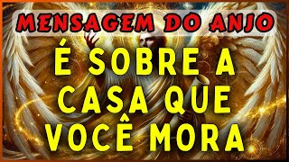 🔴É SOBRE A CASA QUE VOCÊ MORA | 💌MENSAGEM DOS ANJOS