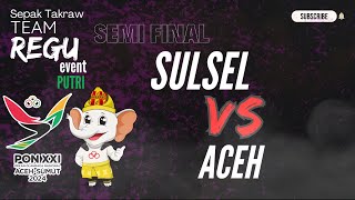 SEMIFINAL‼️SULSEL VS ACEH || PUTRI TEAM REGU EVENT | PON ACEH-SUMUT 2024