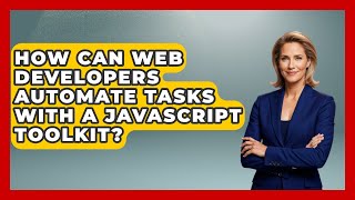 How Can Web Developers Automate Tasks With a JavaScript Toolkit? | JavaScript Toolkit News