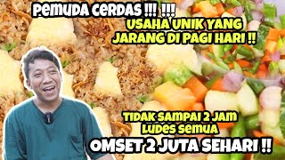 PEMUDA CERDAS USAHA UNIK JARANG ADA DI PAGI HARI !! | 2 JAM LUDES OMSET 2 JUTA SEHARI !!