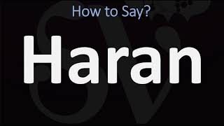 How to Pronounce Haran? (CORRECTLY)