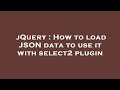 jQuery : How to load JSON data to use it with select2 plugin