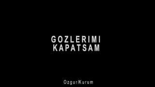 Ozgur Kurum-Gozlerimi Kapatsam - video klip mp4 mp3