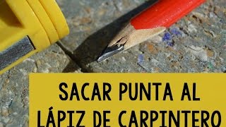 Sacar punta al lapiz de carpintero