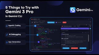 5 Things to Try with Gemini 3 Pro in Gemini CLI (Agentic Coding, AI Debugging, and App Generation)