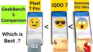 iQOO 7 vs Pixel 7 Pro vs S22 Ultra GeekBench 5 Comparison which is Best Shocking Results OMG 😱🔥😱🔥