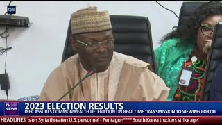 2023 Elect Results: INEC Assures Commonwealth Delegation On Real Time Transmission To Viewing Portal