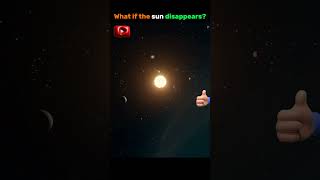 What if the sun disappears? #sun #space #nasa #shorts