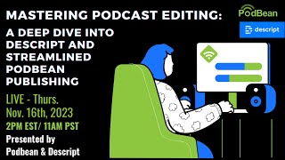 Mastering Podcast Editing: A Deep Dive into Descript & Podbean Publishing
