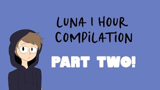 The Long Awaited... 1 Hour Luna Compilation Part 2!