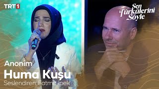 Fatma İpek - Huma Kuşu 🎼 - Sen Türkülerini Söyle 2. Bölüm @trt1