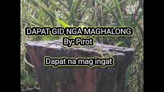 #06 Dapat gid maghalong by Pirot ilonggo song (with tagalog translation)....