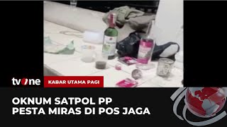 Heboh Oknum Satpol PP Gelar Pesta Miras | Kabar Utama Pagi tvOne