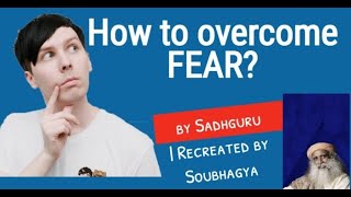 How to overcome FEAR | Sadhguru Talks | Sadhguru Darshan | Sadhguru Wisdom | Recreated by Soubhagya