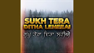 Sukh Tera Ditha Leheeai
