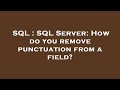 SQL : SQL Server: How do you remove punctuation from a field?