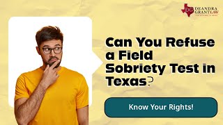 Can You Refuse a Field Sobriety Test in Texas? Know Your Rights!