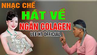 NHẠC CHẾ - HÁT VỀ  NGÂN COLAGEN   TỪ  A ĐẾN Z CÓ ĐỦ TRONG BÀI HÁT -  LEE HT OFFICIAL