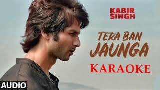 Tera Ban Jaunga - Kabir Singh Karaoke