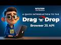 A Quick Introduction to the Drag and Drop Browser API (JavaScript / WDX180 Live Sessions)