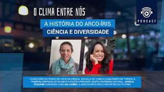 PODCAST - #073 O Clima Entre Nós - A história do arco-íris: ciência e diversidade