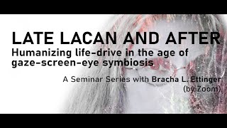 Bracha L. Ettinger Seminar: Late Lacan and After (session one)