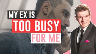 My Ex Is Too Busy For Me