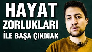 Hayatın Zorlukları ile Başa Çıkmak