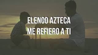 Elenco Azteca - Me Refiero A Ti (Lyric Video)