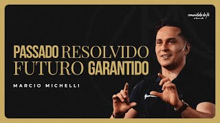 PASSADO RESOLVIDO FUTURO GARANTIDO | MARCIO MICHELI