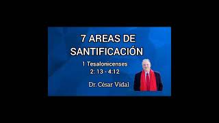 Prédica Dr. César Vidal, 7 áreas de santificación; 1 Tesalonicenses 2:13 - 4:12 #cristianismo