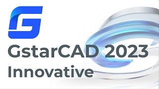 GstarCAD 2023: Innovative Features