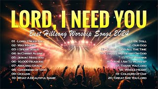 Lord, I Need You,... Best Hillsong Worship Songs 2024 - Worship Songs With Lyrics Playlist