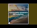 Positive Energy Sound Bath Self Healing Music