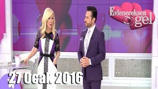 Evleneceksen Gel - 27 Ocak 2016