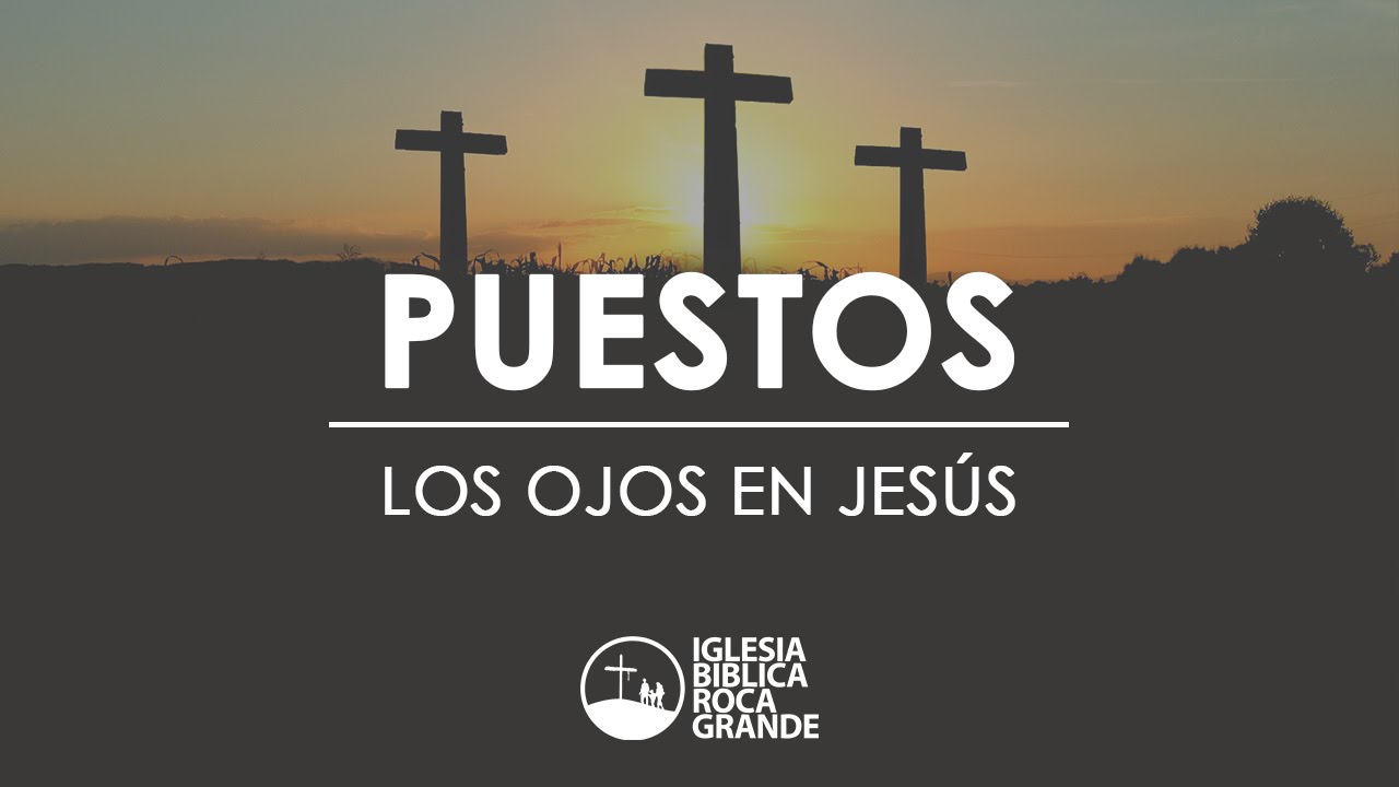 Puestos Los Ojos En Jesús (Hebreos 12:2-4) - YouTube