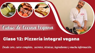 Curso de cocina vegana: Clase 12. Pizzería Integral Vegana