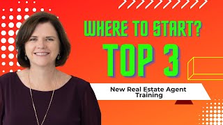 NEW REAL ESTATE AGENT TRAINING - TOP 3 THINGS TO DO FIRST