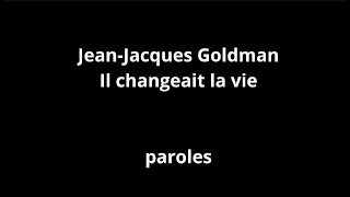 Jean-Jacques Goldman-Il changeait la vie-paroles