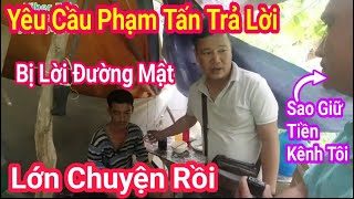 MTQ Yêu Cầu Phạm Tấn Trả Lời. Sao Giữ Tiền Kênh Thuận Phạm Trao Giúp Em Vũ Che Chòi Ở Cần Thơ