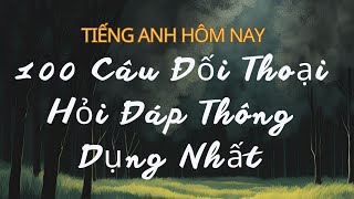 Bát Đầu Nói Tiếng Anh Ngay Hôm Nay| 100 Câu Hỏi Đáp Thông Dụng Nhất |Học Giao Tiếp Cực Dễ