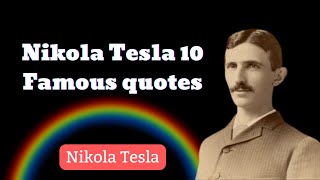 Nikola Tesla 10 Famous quotes about life and science.