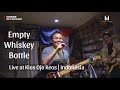 Empty Whiskey Bottle | Live at Kios Ojo Keos | Indonesia  - Takar Nabam