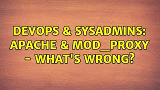 DevOps & SysAdmins: Apache & mod_proxy - What's wrong?