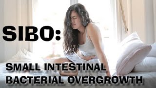 SIBO: SMALL INTESTINAL BACTERIAL OVERGROWTH