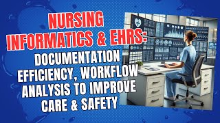 Nursing Informatics & EHRs: Documentation Efficiency, Workflow Analysis to Improve Care & Safety
