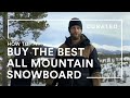 How to Buy the BEST All-Mountain Snowboard for You | Gear Guides | Curated